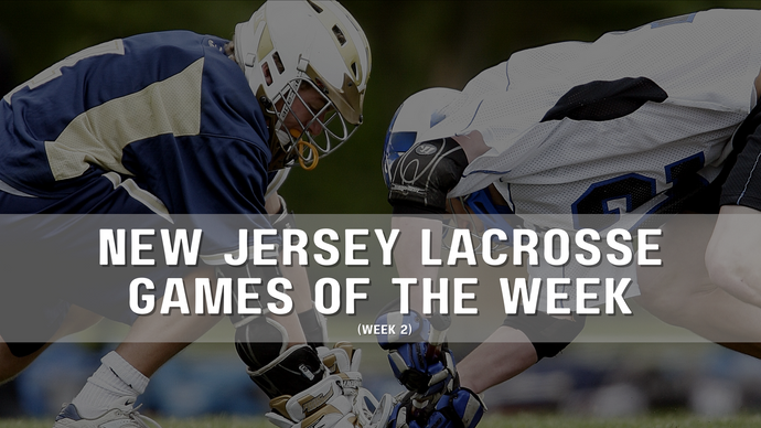 New Jersey Lacrosse Games of the Week - Week 2